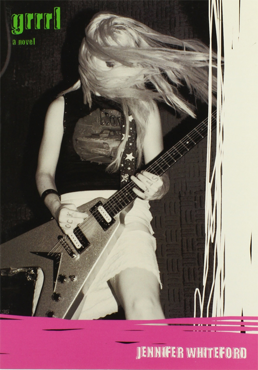Grrrl: A Novel, by Jennifer Whiteford
