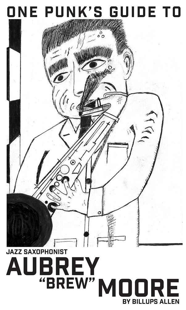One Punk’s Guide to Jazz Saxophonist Aubrey “Brew” Moore by Billups Allen