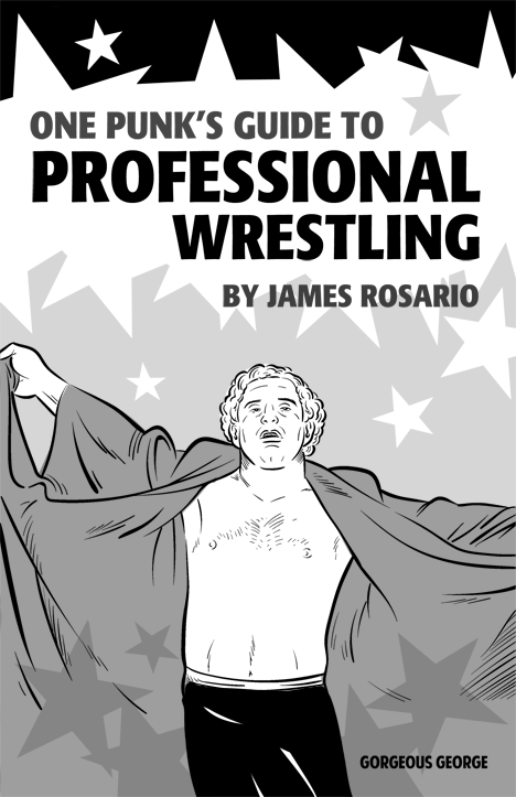 One Punk’s Guide to Professional Wrestling By James Rosario