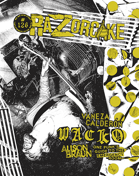 Razorcake 126, featuring Wacko, Alison Braun, Vaneza Calderón, and One Punk’s Guide to the ER