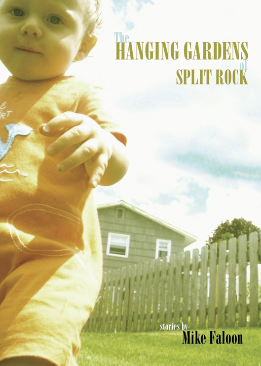 The Hanging Gardens of Split Rock, stories by Mike Faloon