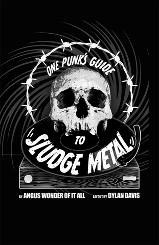 One Punks Guide to Sludge Metal by Angus Wonder Of It All