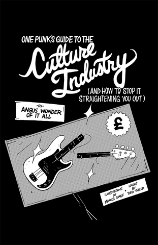One Punk’s Guide to the Culture Industry (and How to Stop It Straightening You Out) By Angus Wonder Of It All
