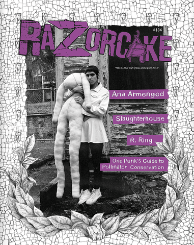 Razorcake 134, featuring Ana Armengod, R. Ring, Slaughterhouse, and One Punk’s Guide to Pollinator Conservation