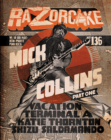 Razorcake 136, featuring Mick Collins (Part 1), Shizu Saldamando, Vacation, Katie Thornton, and Terminal A