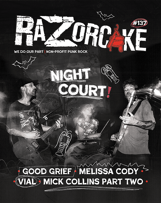 Razorcake 137, featuring Night Court, Melissa Cody, Good Grief, Vial, and Mick Collins Part Two