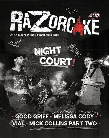 Razorcake 137, featuring Night Court, Melissa Cody, Good Grief, Vial, and Mick Collins Part Two