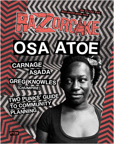 Razorcake 139, featuring Osa Atoe, Carnage Asada, Greg Knowles (Chumpire), Two Punk’s Guide to Community Planning