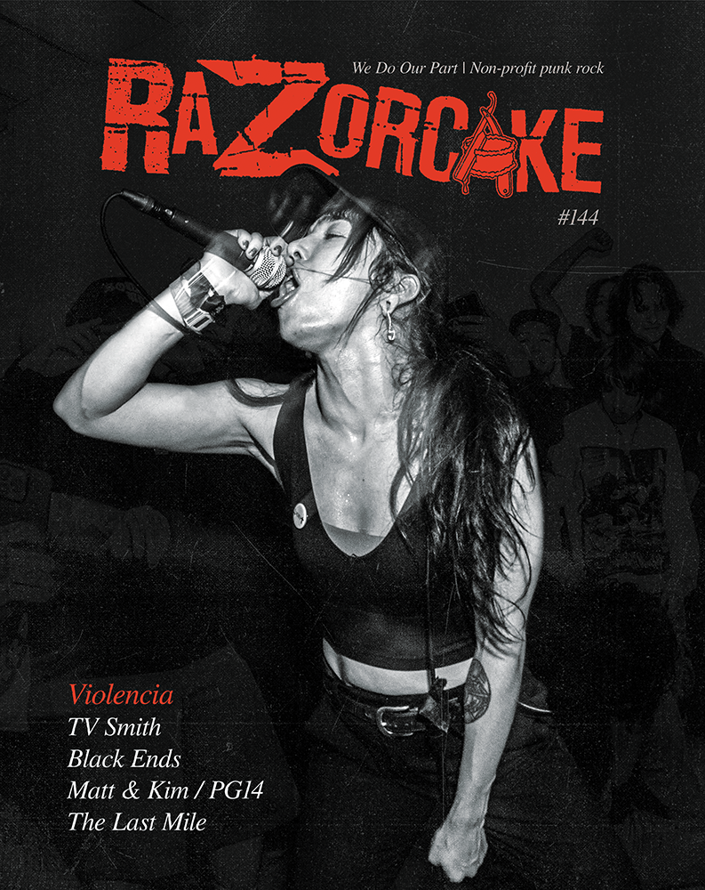 Razorcake 144, featuring Violencia, TV Smith, Black Ends, Matt & Kim / PG14, The Last Mile