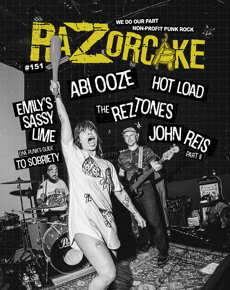 Razorcake 151, Abi Ooze, Hot Load, The Reztones, Emily’s Sassy Lime, John Reis Part II, One Punk’s Guide to Sobriety