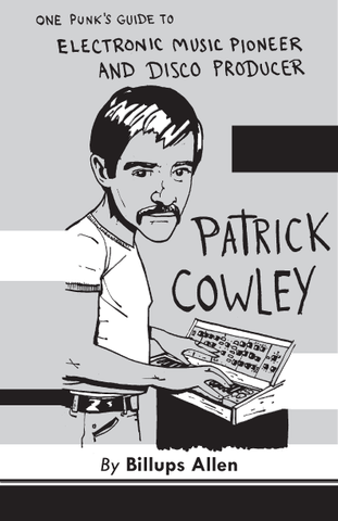 One Punk’s Guide to Electronic Music Pioneer and Disco Producer Patrick Cowley by Billups Allen