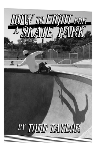 How to Fight for a Skatepark by Todd Taylor