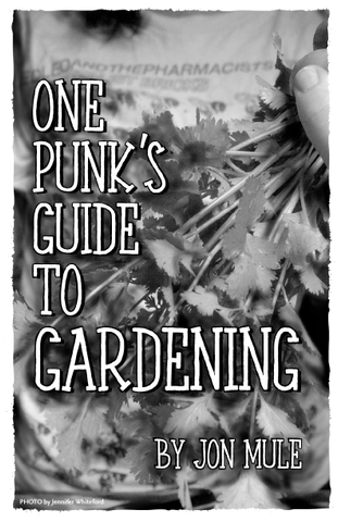 One Punk's Guide to Gardening, by Jon Mule
