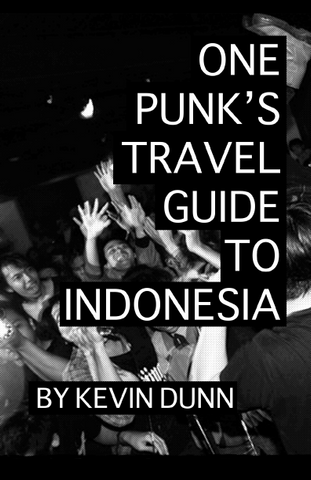 One Punk’s Travel Guide to Indonesia by Kevin Dunn