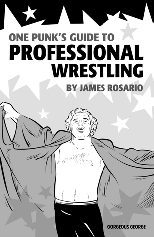 One Punk’s Guide to Professional Wrestling By James Rosario