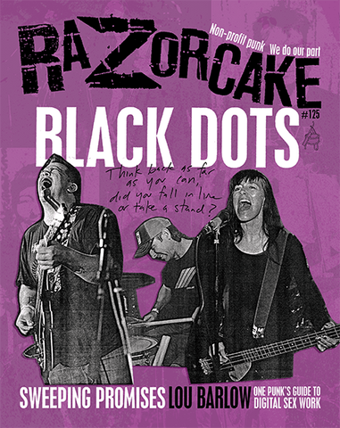 Razorcake 125, featuring Black Dots, Sweeping Promises, Lou Barlow, and One Punk’s Guide to Digital Sex Work